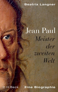 Buchcover: Beatrix Langner. Jean Paul - Meister der zweiten Welt. Eine Biografie. C.H. Beck Verlag, München, 2013.