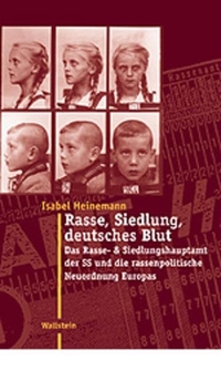 Cover: Isabel Heinemann. Rasse, Siedlung, deutsches Blut - Das Rasse- und Siedlungshauptamt der SS und die rassenpolitische Neuordnung Europas. Dissertation. Wallstein Verlag, Göttingen, 2003.