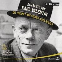 Cover: Das Beste von Karl Valentin. Die Zukunft war früher auch besser
