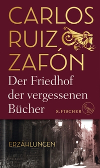 Buchcover: Carlos Ruiz Zafon. Der Friedhof der vergessenen Bücher - Erzählungen. S. Fischer Verlag, Frankfurt am Main, 2021.