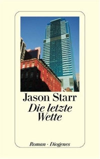 Jason Starr. Die letzte Wette - Roman. Diogenes Verlag, Zürich, 2001.