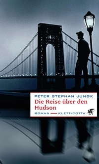 Buchcover: Peter Stephan Jungk. Die Reise über den Hudson - Roman. Klett-Cotta Verlag, Stuttgart, 2005.