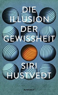 Buchcover: Siri Hustvedt. Die Illusion der Gewissheit. Rowohlt Verlag, Hamburg, 2018.