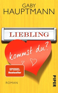 Buchcover: Gaby Hauptmann. Liebling, kommst du? - Roman. Piper Verlag, München, 2014.