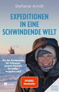 Buchcover: Stefanie Arndt. Expeditionen in eine schwindende Welt - Wie das Abschmelzen der Polkappen unseren Planeten für immer verändern wird. Rowohlt Verlag, Hamburg, 2022.