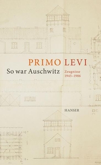 Buchcover: Primo Levi. So war Auschwitz - Zeugnisse 1945-1986. Carl Hanser Verlag, München, 2017.