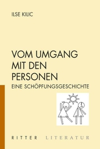 Buchcover: Ilse Kilic. Vom Umgang mit den Personen - Eine Schöpfungsgeschichte. Ritter Verlag, Klagenfurt, 2005.