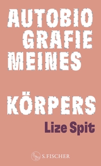 Lize Spit. Autobiografie meines Körpers. S. Fischer Verlag, Frankfurt am Main, 2025.