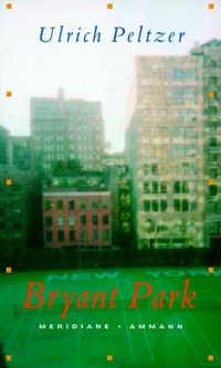 Cover: Ulrich Peltzer. Bryant Park - Roman. Ammann Verlag, Zürich, 2002.