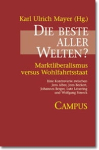Buchcover: Karl Ulrich Mayer (Hg.). Die beste aller Welten? - Marktliberalismus versus Wohlfahrtsstaat. Eine Kontroverse. Campus Verlag, Frankfurt am Main, 2001.