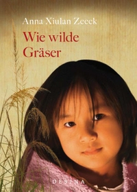Buchcover: Anna Xiulan Zeeck. Wie wilde Gräser - (Ab 12 Jahre). Desina Verlag, Köln, 2014.