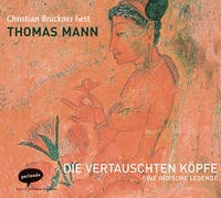 Buchcover: Thomas Mann. Die vertauschten Köpfe - Eine indische Legende. 3 CDs. Parlando Verlag, Berlin, 2007.