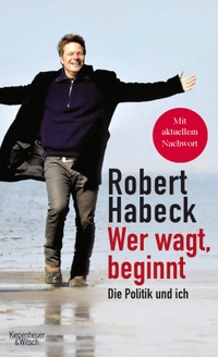Cover: Robert Habeck. Wer wagt, beginnt - Die Politik und ich. Kiepenheuer und Witsch Verlag, Köln, 2016.