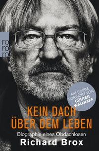 Buchcover: Richard Brox. Kein Dach über dem Leben - Biografie eines Obdachlosen. Rowohlt Verlag, Hamburg, 2017.