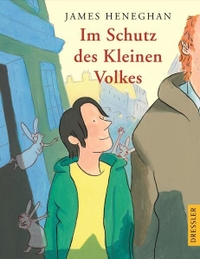 Buchcover: James Heneghan. Im Schutz des Kleinen Volkes - (Ab 10 Jahre). Cecilie Dressler Verlag, Hamburg, 2003.
