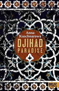 Buchcover: Anna Kuschnarowa. Djihad Paradise - Roman (ab 14 Jahre). Beltz und Gelberg Verlag, Weinheim, 2013.