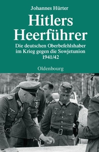 Buchcover: Johannes Hürter. Hitlers Heerführer - Die deutschen Oberbefehlshaber im Krieg gegen die Sowjetunion 1941/42. Oldenbourg Verlag, München, 2006.