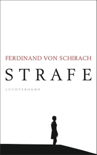 Buchcover: Ferdinand von Schirach. Strafe - Stories. Luchterhand Literaturverlag, München, 2018.