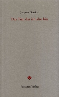 Buchcover: Jacques Derrida. Das Tier, das ich also bin. Passagen Verlag, Wien, 2010.