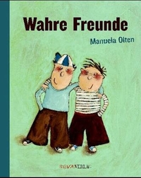 Buchcover: Manuela Olten. Wahre Freunde - (Ab 5 Jahre). Bajazzo Verlag, Zürich, 2005.