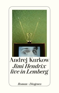Buchcover: Andrej Kurkow. Jimi Hendrix live in Lemberg - Roman. Diogenes Verlag, Zürich, 2014.