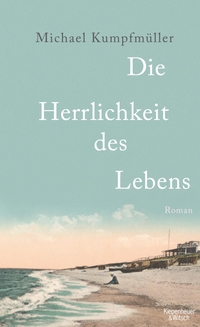 Buchcover: Michael Kumpfmüller. Die Herrlichkeit des Lebens - Roman. Kiepenheuer und Witsch Verlag, Köln, 2011.