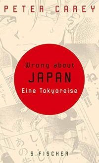Buchcover: Peter Carey. Wrong about Japan - Eine Tokioreise. S. Fischer Verlag, Frankfurt am Main, 2005.