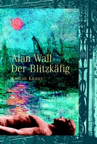 Buchcover: Alan Wall. Der Blitzkäfig - Roman. Albrecht Knaus Verlag, München, 2001.