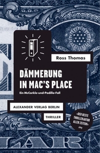 Buchcover: Ross Thomas. Dämmerung in Mac's Place - Ein McCorkle-und-Padillo-Fall. Polit-Thriller. Alexander Verlag, Berlin, 2013.