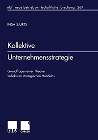Buchcover: Insa Sjurts. Kollektive Unternehmensstrategie - Grundfragen einer Theorie kollektiven strategischen Handelns. Deutscher Universitätsverlag, Wiesbaden, 2000.
