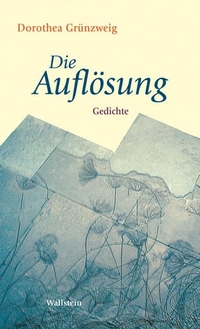 Buchcover: Dorothea Grünzweig. Die Auflösung  - Gedichte. Wallstein Verlag, Göttingen, 2008.