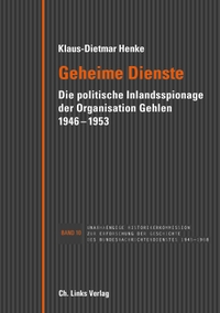 Buchcover: Klaus-Dietmar Henke. Geheime Dienste - Die politische Inlandsspionage der Organisation Gehlen 1946-1953. Ch. Links Verlag, Berlin, 2018.