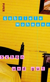 Cover: Gabriele Wohmann. Schön und gut - Roman. Piper Verlag, München, 2002.