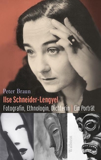 Buchcover: Peter Braun. Ilse Schneider-Lengyel - Fotografin, Ethnologin, Dichterin. Ein Porträt. Wallstein Verlag, Göttingen, 2019.