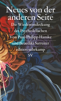 Buchcover: Paul-Philipp Hanske / Benedikt Sarreiter. Neues von der anderen Seite - Die Wiederentdeckung des Psychedelischen. Suhrkamp Verlag, Berlin, 2015.