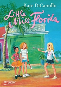 Buchcover: Kate DiCamillo. Little Miss Florida - (Ab 10 Jahre). dtv, München, 2016.