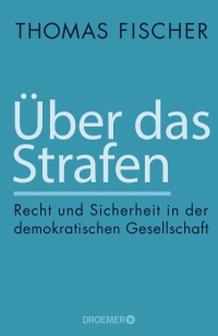 Buchcover: Thomas Fischer. Über das Strafen - Recht und Sicherheit in der demokratischen Gesellschaft. Droemer Knaur Verlag, München, 2018.