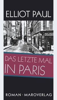 Cover: Elliot Paul. Das letzte Mal in Paris - Roman. Maro Verlag, Augsburg, 2016.