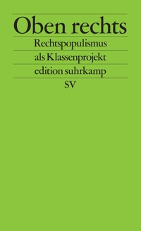 Thomas Biebricher (Hg.) / Heinrich Geiselberger (Hg.) / Lukas Haffert (Hg.) / Anton Jäger (Hg.). Oben rechts - Rechtspopulismus als Klassenprojekt. Suhrkamp Verlag, Berlin, 2026.
