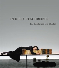 Buchcover: Geoffrey Layton (Hg.). In die Luft schreiben - Luc Bondy und sein Theater. Alexander Verlag, Berlin, 2017.