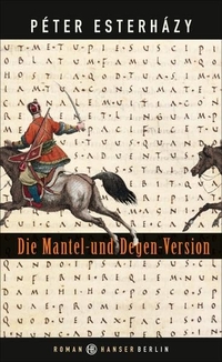 Buchcover: Peter Esterhazy. Die Mantel-und-Degen-Version - Einfache Geschichte Komma hundert Seiten. Hanser Berlin, Berlin, 2015.