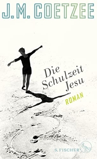 Buchcover: J. M. Coetzee. Die Schulzeit Jesu - Roman. S. Fischer Verlag, Frankfurt am Main, 2018.