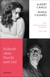Buchcover: Albert Camus / Maria Casares. Schreib ohne Furcht und viel - Eine Liebesgeschichte in Briefen 1944-1959. Rowohlt Verlag, Hamburg, 2021.