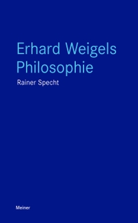 Buchcover: Rainer Specht. Erhard Weigels Philosophie - Denken und Werk eines Lehrers von Leibniz und Pufendorf. Felix Meiner Verlag, Hamburg, 2023.