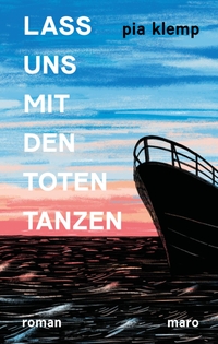 Buchcover: Pia Klemp. Lass uns mit den Toten tanzen - Roman. Maro Verlag, Augsburg, 2019.