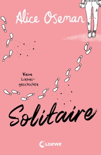Buchcover: Alice Oseman. Solitaire - Keine Liebesgeschichte (Ab 14 Jahre). Loewe Verlag, Bindlach, 2023.