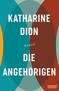 Buchcover: Katharine Dion. Die Angehörigen - Roman. DuMont Verlag, Köln, 2019.