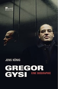 Buchcover: Jens König. Gregor Gysi - Eine Biografie. Rowohlt Berlin Verlag, Berlin, 2005.