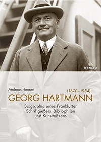 Buchcover: Andreas Hansert. Georg Hartmann (1870-1954) - Biografie eines Frankfurter Schriftgießers. Böhlau Verlag, Wien - Köln - Weimar, 2009.