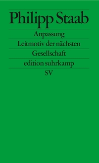 Buchcover: Philipp Staab. Anpassung - Leitmotiv der nächsten Gesellschaft. Suhrkamp Verlag, Berlin, 2022.